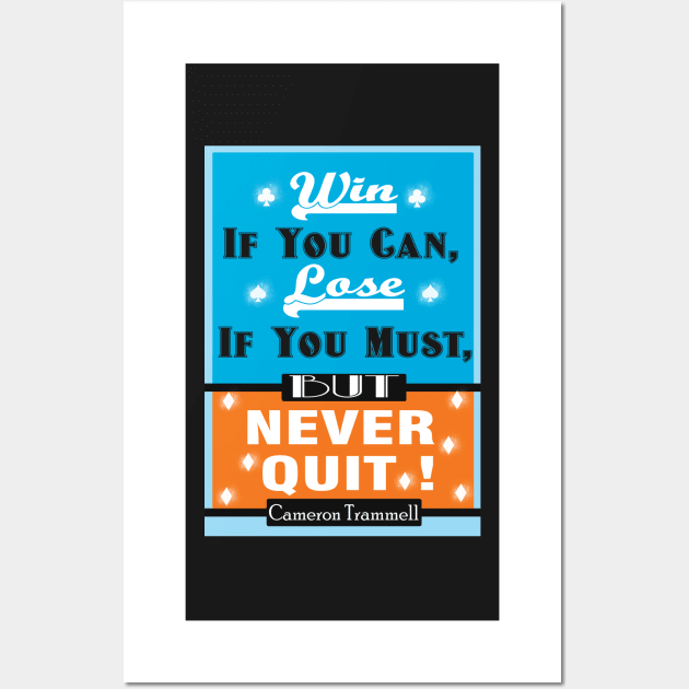 Win If You Can, Lose If You Must, But NEVER QUIT! Wall Art by creativeideaz